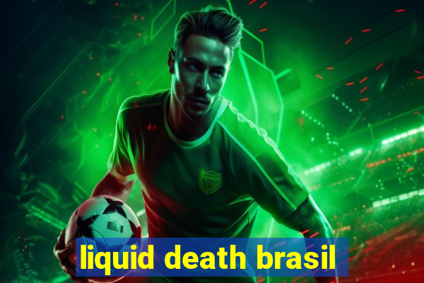 liquid death brasil